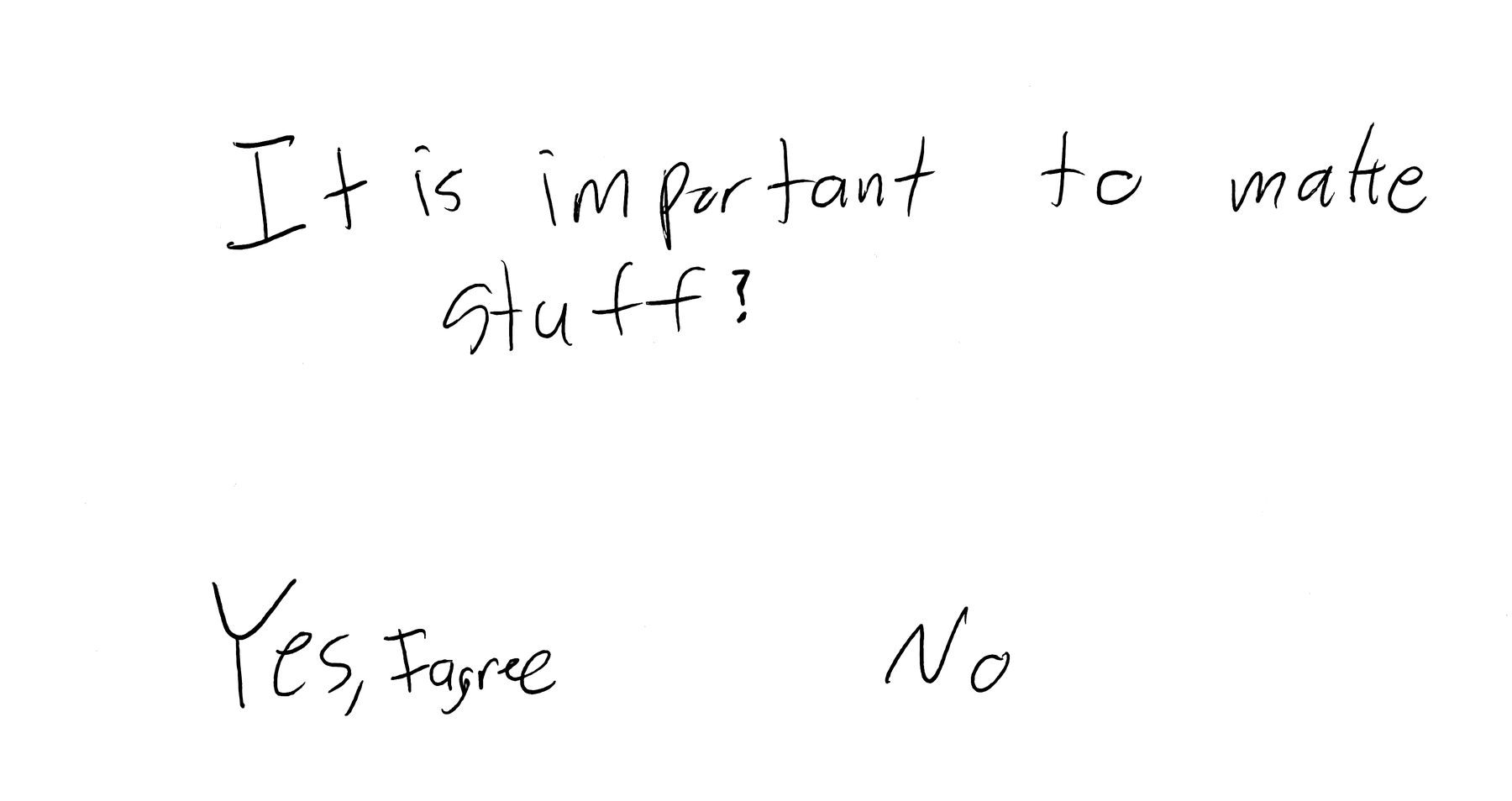 Handwritten note reading: It is important to matte stuff? Yes, I agree — No. Circle an answer with the pencil.